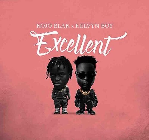 Kojo Blak x Kelvyn Boy - Excellent